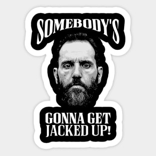 Somebody’s Gonna Get Jacked-up - Jack Smith Sticker